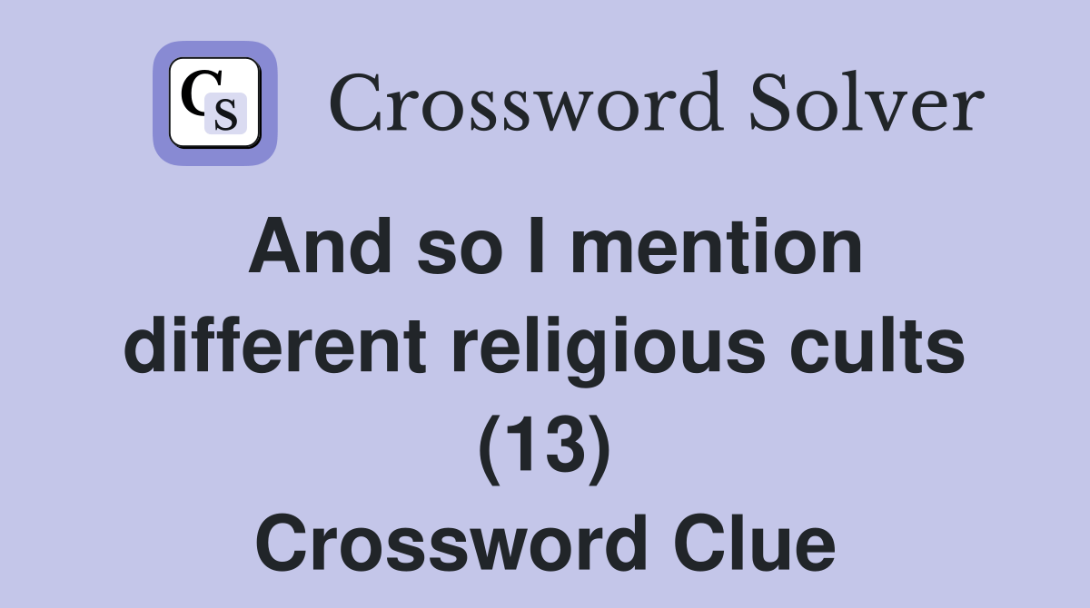 And so I mention different religious cults (13) Crossword Clue